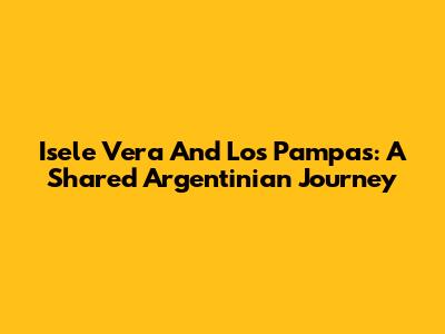 Isele Vera And Los Pampas: A Shared Argentinian Journey