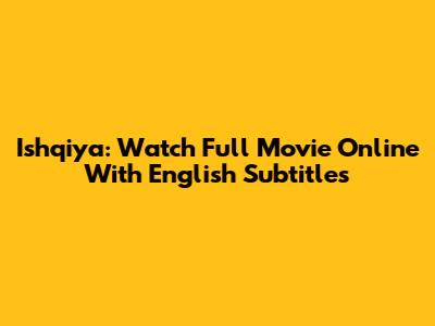 Ishqiya: Watch Full Movie Online With English Subtitles