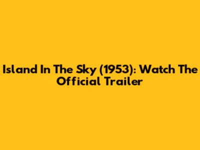 Island In The Sky (1953): Watch The Official Trailer