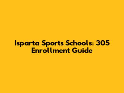 Isparta Sports Schools: 305 Enrollment Guide