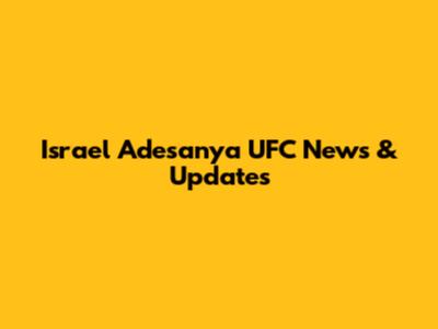 Israel Adesanya UFC News & Updates