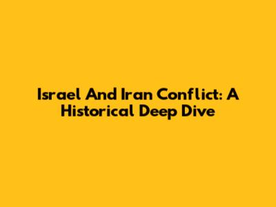 Israel And Iran Conflict: A Historical Deep Dive