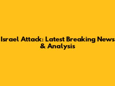 Israel Attack: Latest Breaking News & Analysis