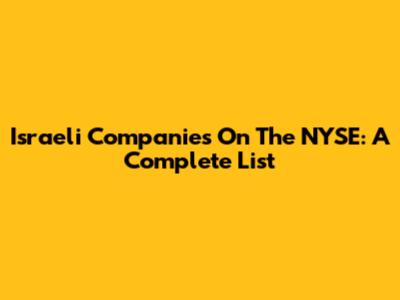 Israeli Companies On The NYSE: A Complete List