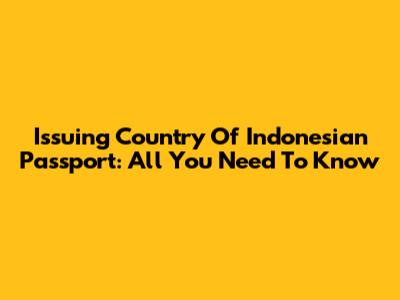 Issuing Country Of Indonesian Passport: All You Need To Know