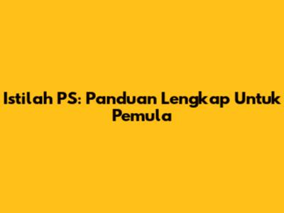 Istilah PS: Panduan Lengkap Untuk Pemula