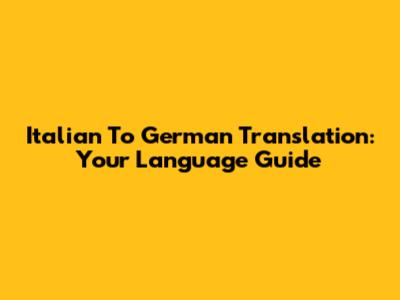 Italian To German Translation: Your Language Guide