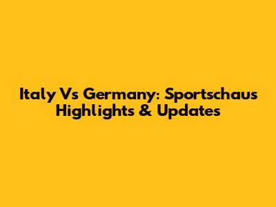 Italy Vs Germany: Sportschau's Highlights & Updates