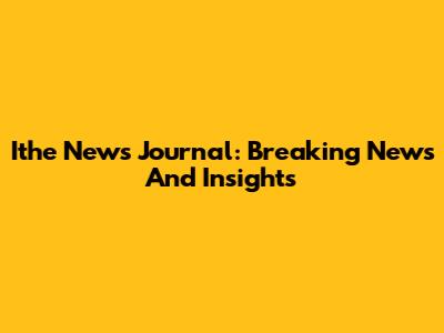 Ithe News Journal: Breaking News And Insights