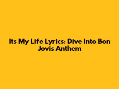 Its My Life Lyrics: Dive Into Bon Jovi's Anthem