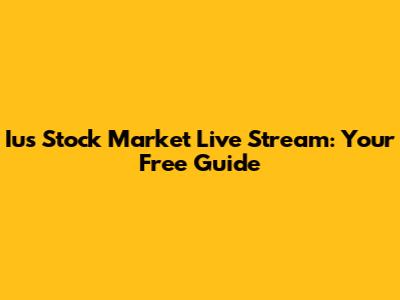 Ius Stock Market Live Stream: Your Free Guide