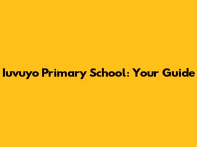Iuvuyo Primary School: Your Guide