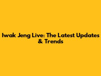 Iwak Jeng Live: The Latest Updates & Trends