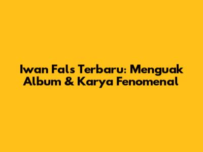 Iwan Fals Terbaru: Menguak Album & Karya Fenomenal