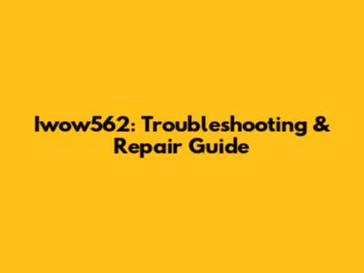 Iwow562: Troubleshooting & Repair Guide