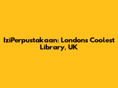 IziPerpustakaan: London's Coolest Library, UK