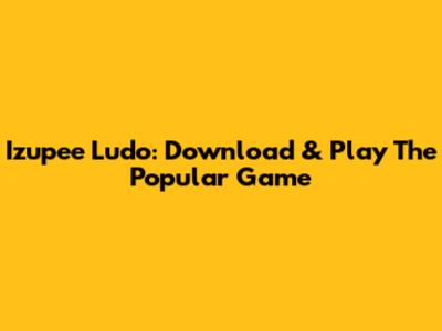 Izupee Ludo: Download & Play The Popular Game