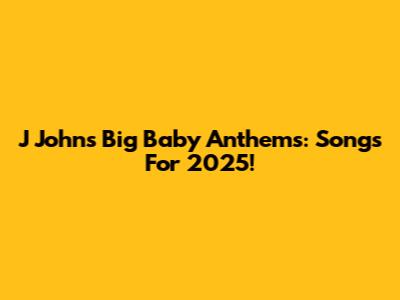 J John's Big Baby Anthems: Songs For 2025!