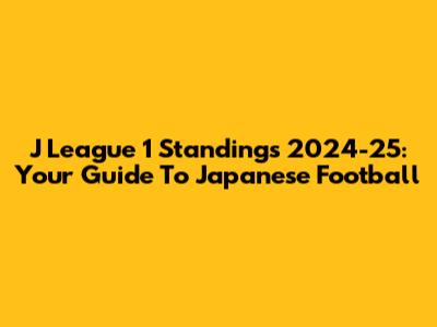 J League 1 Standings 2024-25: Your Guide To Japanese Football