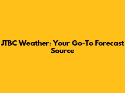 JTBC Weather: Your Go-To Forecast Source