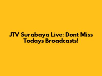 JTV Surabaya Live: Don't Miss Today's Broadcasts!