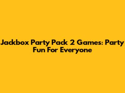 Jackbox Party Pack 2 Games: Party Fun For Everyone