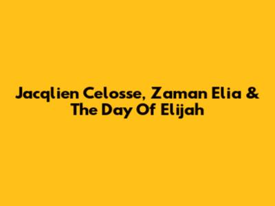 Jacqlien Celosse, Zaman Elia & The Day Of Elijah