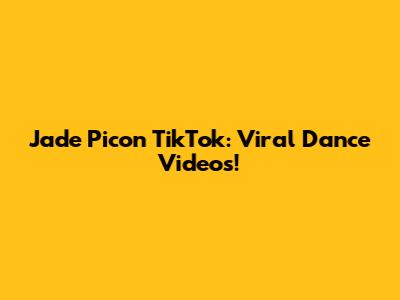 Jade Picon TikTok: Viral Dance Videos!