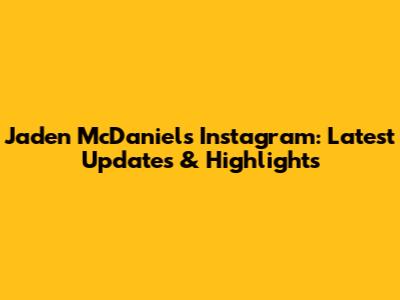 Jaden McDaniels' Instagram: Latest Updates & Highlights