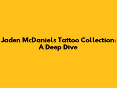 Jaden McDaniels' Tattoo Collection: A Deep Dive