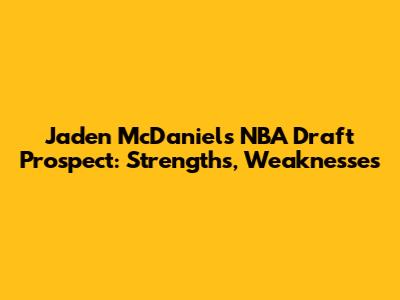 Jaden McDaniels NBA Draft Prospect: Strengths, Weaknesses