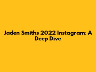 Jaden Smith's 2022 Instagram: A Deep Dive