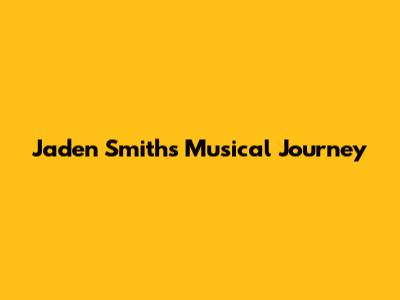 Jaden Smith's Musical Journey