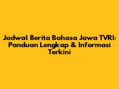 Jadwal Berita Bahasa Jawa TVRI: Panduan Lengkap & Informasi Terkini