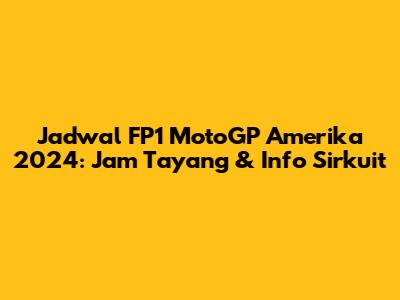 Jadwal FP1 MotoGP Amerika 2024: Jam Tayang & Info Sirkuit