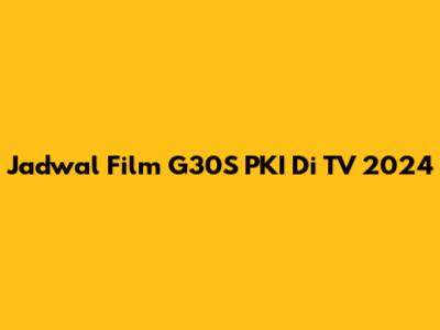 Jadwal Film G30S PKI Di TV 2024