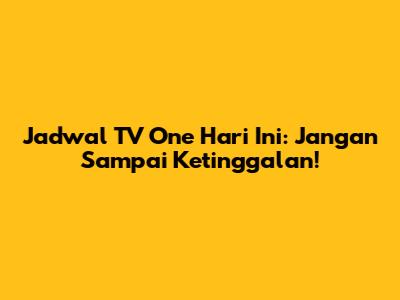 Jadwal TV One Hari Ini: Jangan Sampai Ketinggalan!