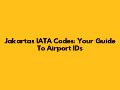 Jakarta's IATA Codes: Your Guide To Airport IDs