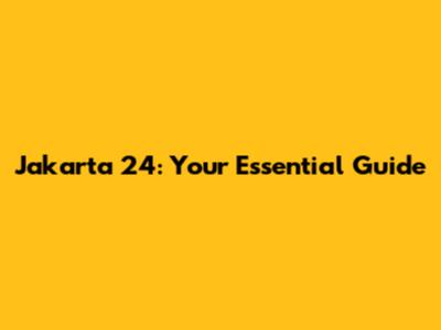 Jakarta 24: Your Essential Guide