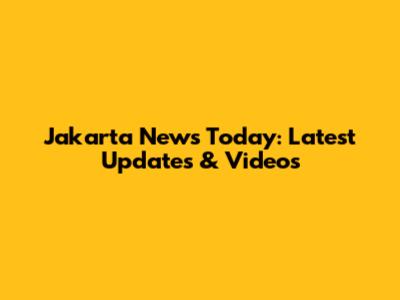 Jakarta News Today: Latest Updates & Videos