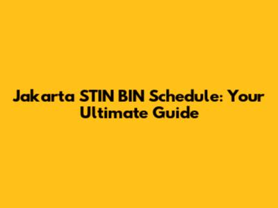 Jakarta STIN BIN Schedule: Your Ultimate Guide