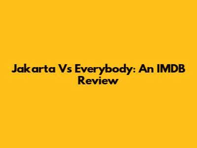Jakarta Vs Everybody: An IMDB Review