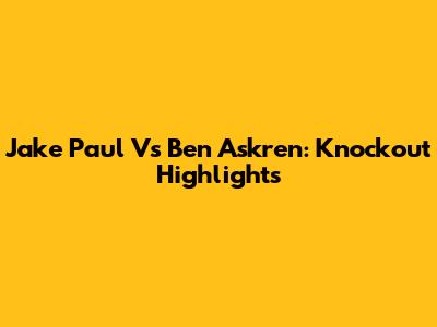 Jake Paul Vs Ben Askren: Knockout Highlights