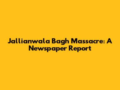 Jallianwala Bagh Massacre: A Newspaper Report
