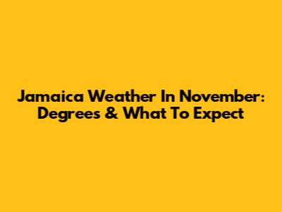Jamaica Weather In November: Degrees & What To Expect