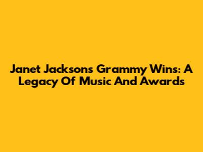 Janet Jackson's Grammy Wins: A Legacy Of Music And Awards