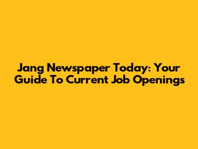 Jang Newspaper Today: Your Guide To Current Job Openings