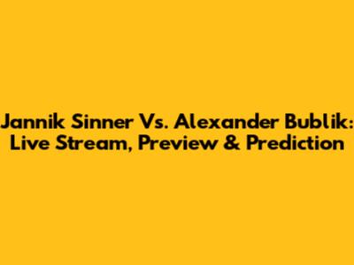 Jannik Sinner Vs. Alexander Bublik: Live Stream, Preview & Prediction