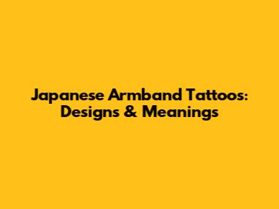 Japanese Armband Tattoos: Designs & Meanings