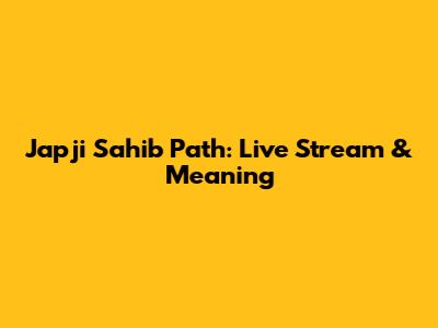 Japji Sahib Path: Live Stream & Meaning